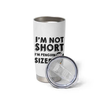 Funny Penguin Quote Tumbler Cup I Am Not Short I Am Penguin Size
