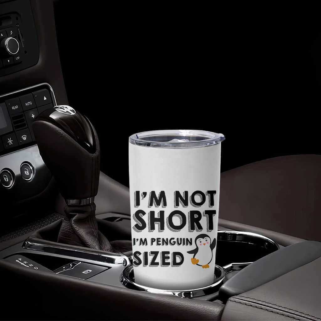 Funny Penguin Quote Tumbler Cup I Am Not Short I Am Penguin Size