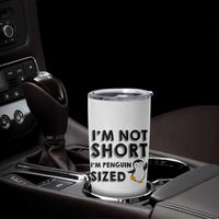 Funny Penguin Quote Tumbler Cup I Am Not Short I Am Penguin Size