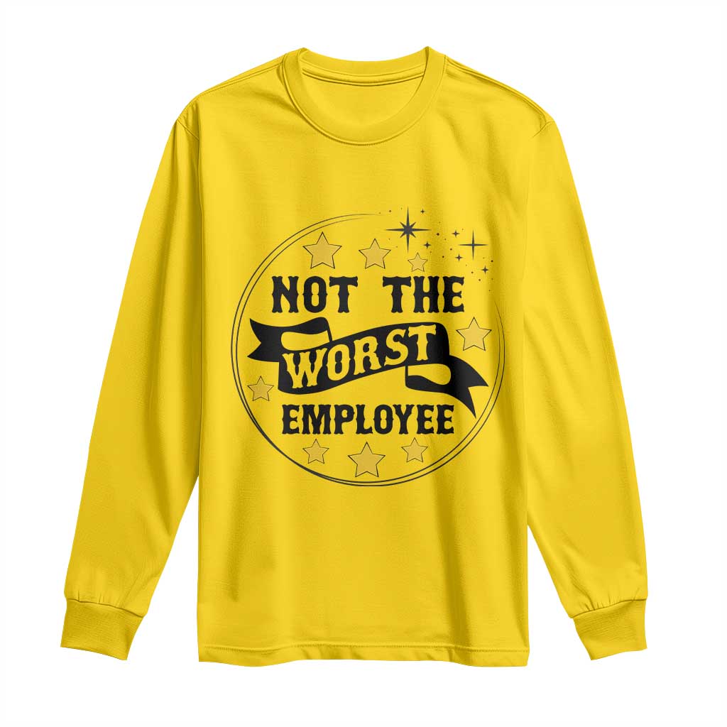 Not The Worst Employee Long Sleeve Shirt Funny Work Office Quote - Wonder Print Shop
