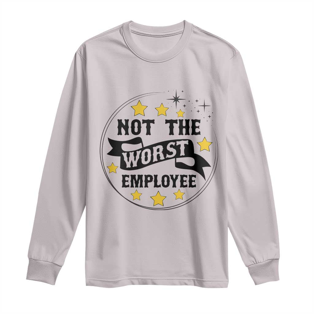 Not The Worst Employee Long Sleeve Shirt Funny Work Office Quote - Wonder Print Shop