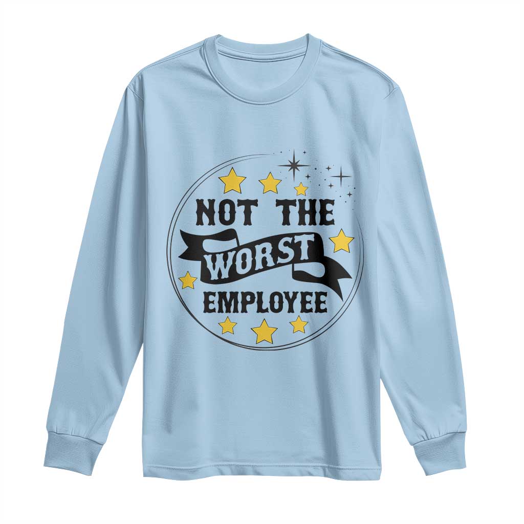 Not The Worst Employee Long Sleeve Shirt Funny Work Office Quote - Wonder Print Shop