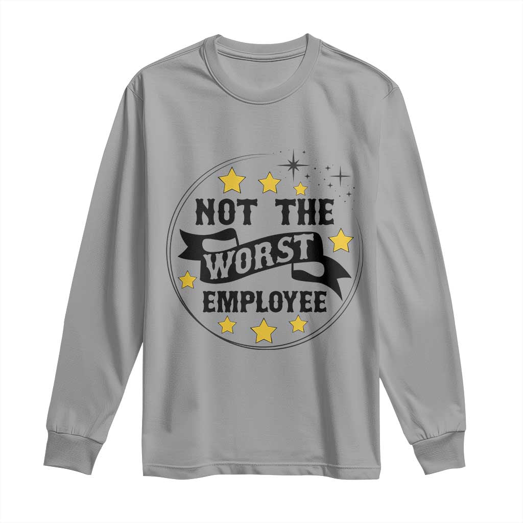 Not The Worst Employee Long Sleeve Shirt Funny Work Office Quote - Wonder Print Shop