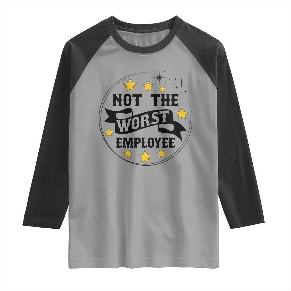 Not The Worst Employee Raglan Shirt Funny Work Office Quote - Wonder Print Shop