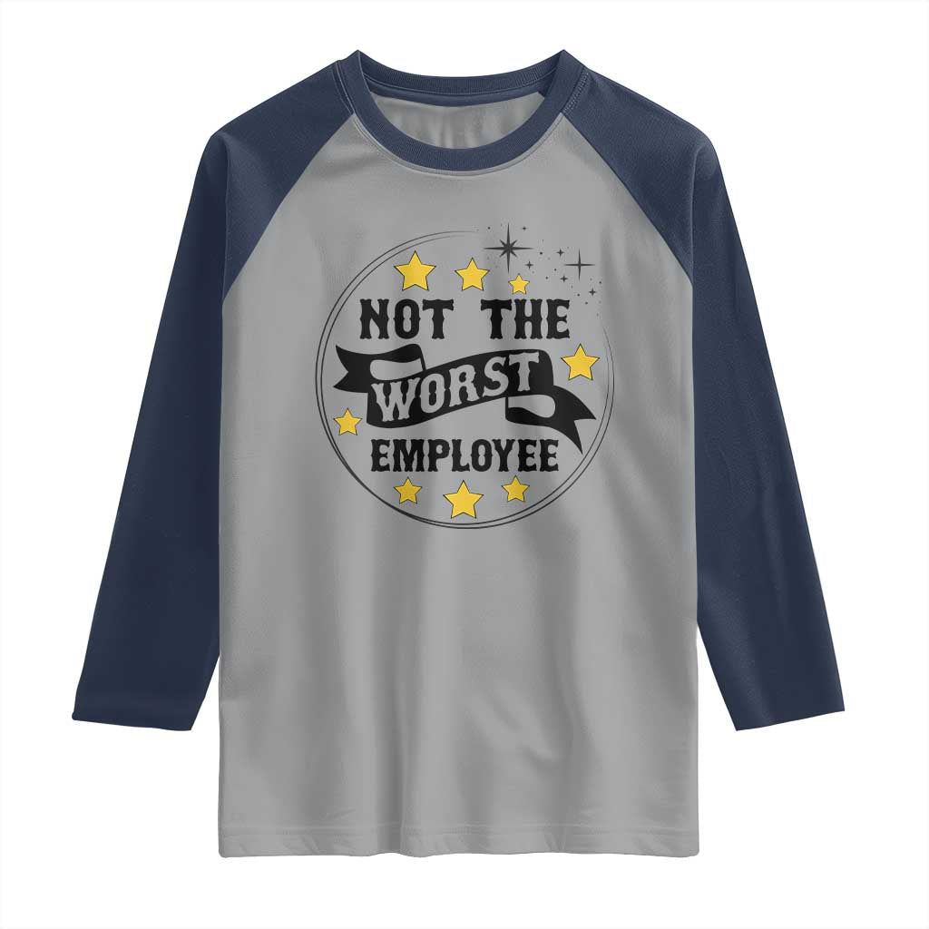 Not The Worst Employee Raglan Shirt Funny Work Office Quote - Wonder Print Shop