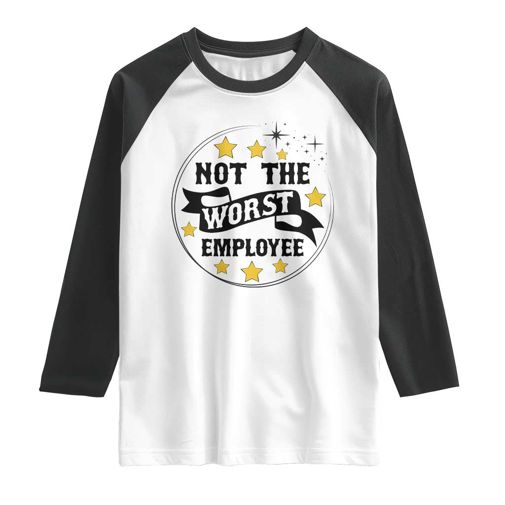 Not The Worst Employee Raglan Shirt Funny Work Office Quote - Wonder Print Shop
