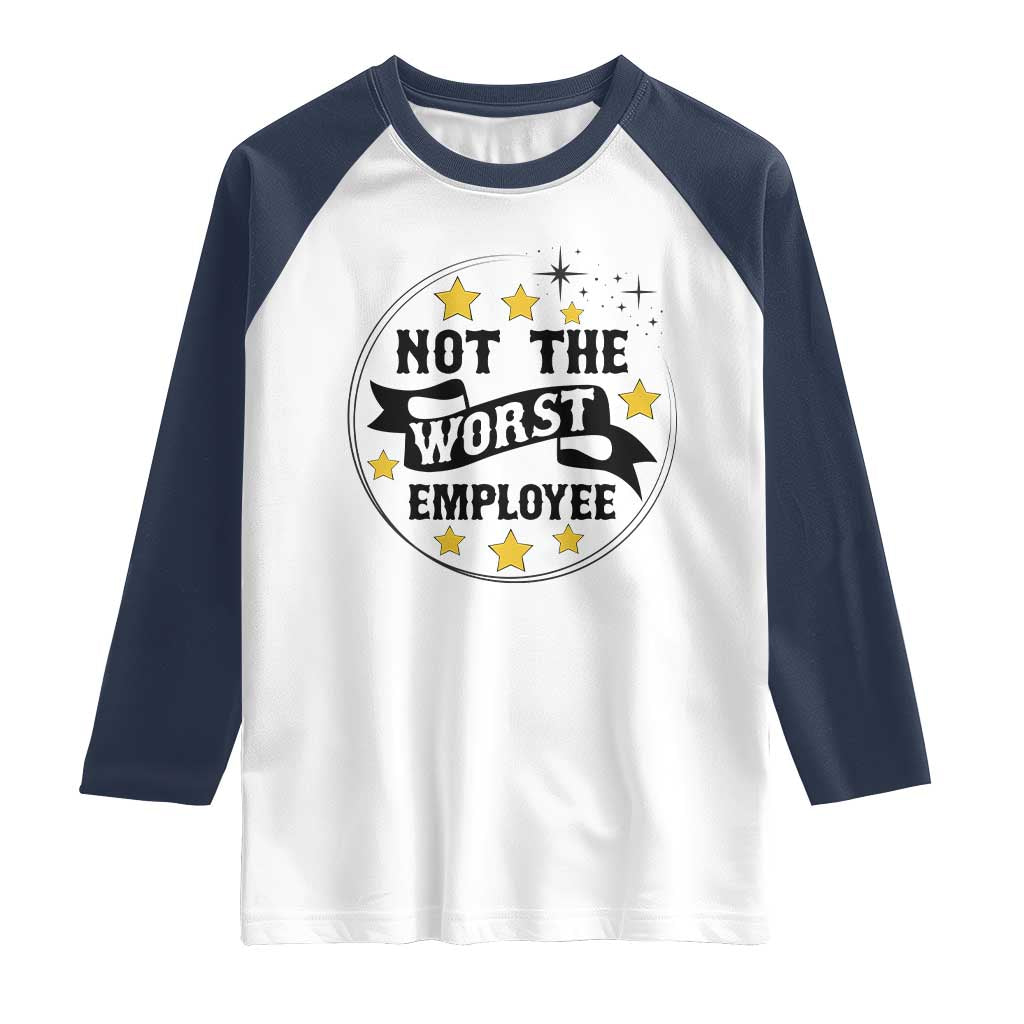 Not The Worst Employee Raglan Shirt Funny Work Office Quote - Wonder Print Shop