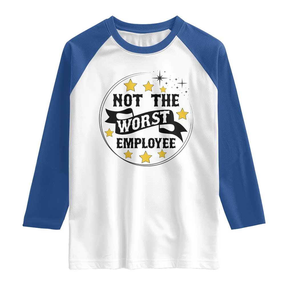 Not The Worst Employee Raglan Shirt Funny Work Office Quote - Wonder Print Shop