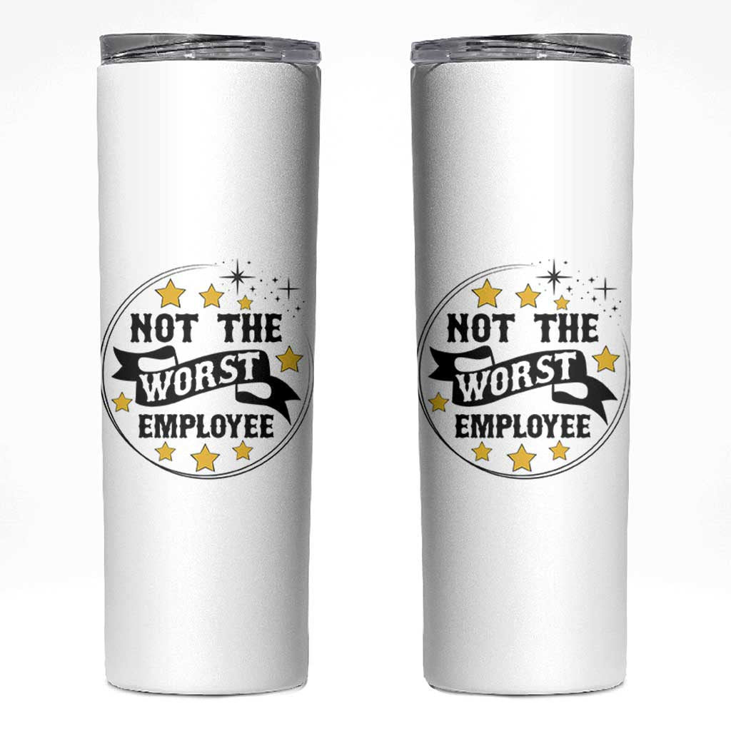 Not The Worst Employee Skinny Tumbler Funny Work Office Quote