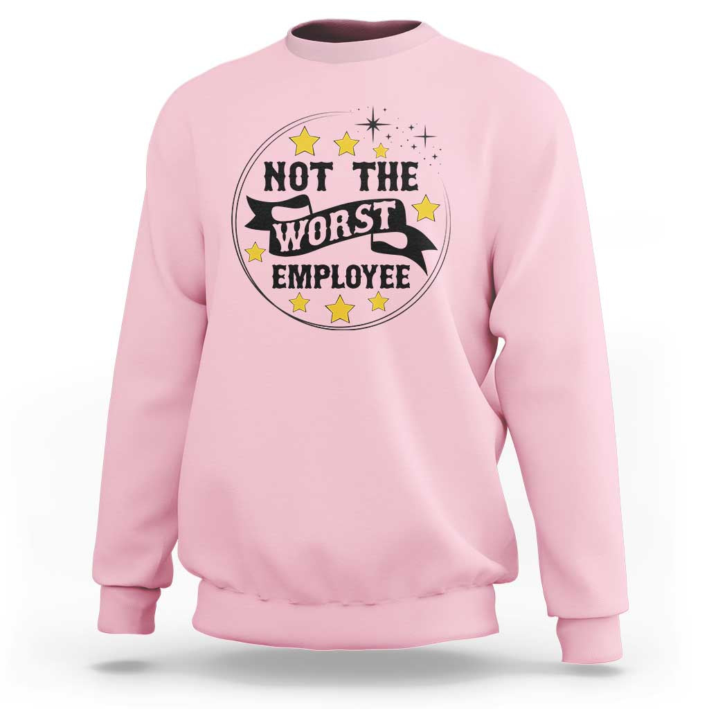 Not The Worst Employee Sweatshirt Funny Work Office Quote - Wonder Print Shop