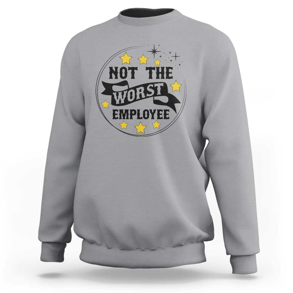 Not The Worst Employee Sweatshirt Funny Work Office Quote - Wonder Print Shop