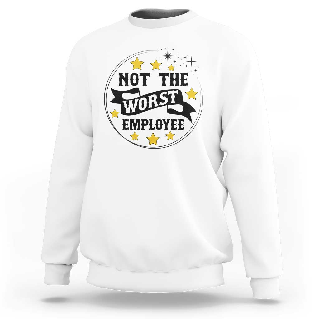 Not The Worst Employee Sweatshirt Funny Work Office Quote - Wonder Print Shop
