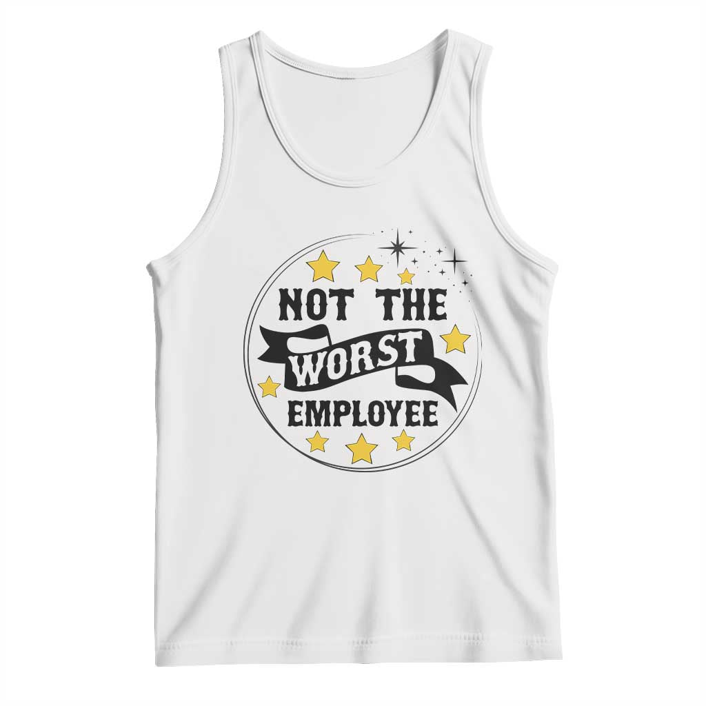 Not The Worst Employee Tank Top Funny Work Office Quote - Wonder Print Shop
