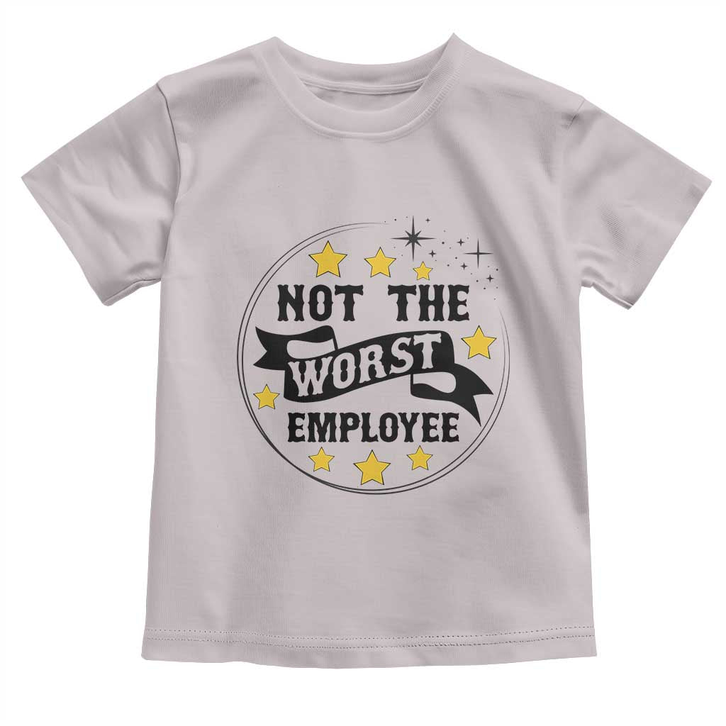 Not The Worst Employee Toddler T Shirt Funny Work Office Quote - Wonder Print Shop