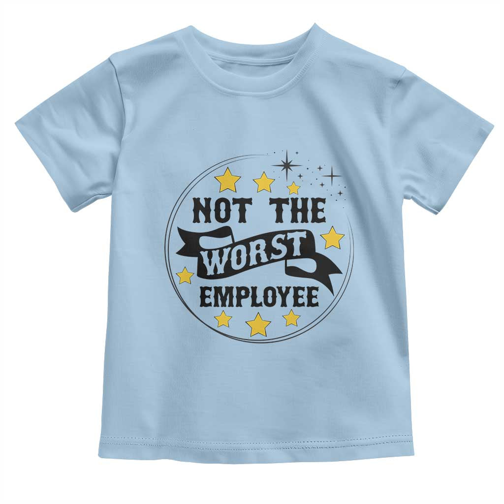 Not The Worst Employee Toddler T Shirt Funny Work Office Quote - Wonder Print Shop