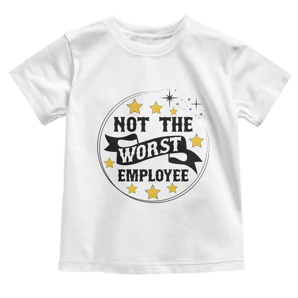 Not The Worst Employee Toddler T Shirt Funny Work Office Quote - Wonder Print Shop