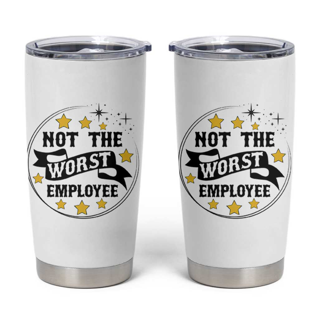 Not The Worst Employee Tumbler Cup Funny Work Office Quote