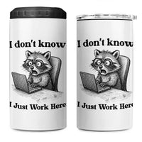 I Do Not Know I Just Work Here 4 in 1 Can Cooler Tumbler Funny Raccoon Work Quote