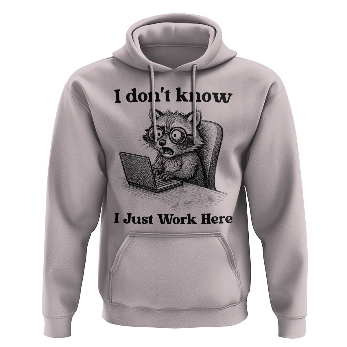 I Do Not Know I Just Work Here Hoodie Funny Raccoon Work Quote - Wonder Print Shop