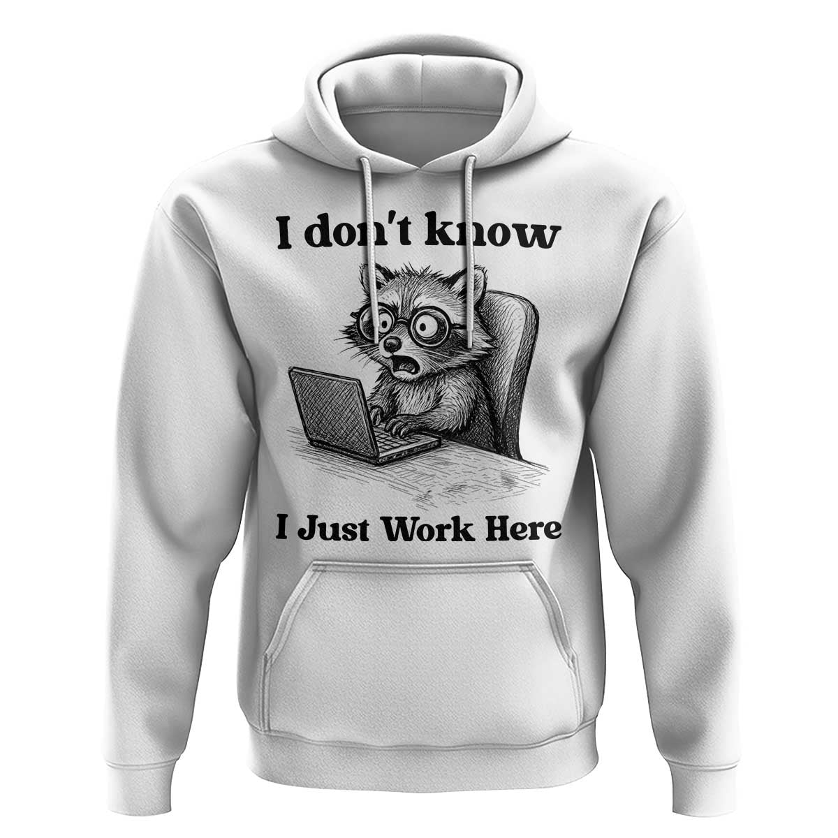I Do Not Know I Just Work Here Hoodie Funny Raccoon Work Quote - Wonder Print Shop