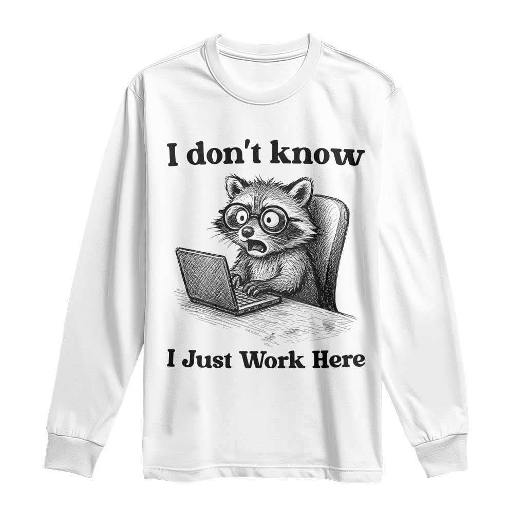 I Do Not Know I Just Work Here Long Sleeve Shirt Funny Raccoon Work Quote - Wonder Print Shop