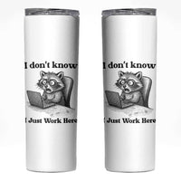 I Do Not Know I Just Work Here Skinny Tumbler Funny Raccoon Work Quote