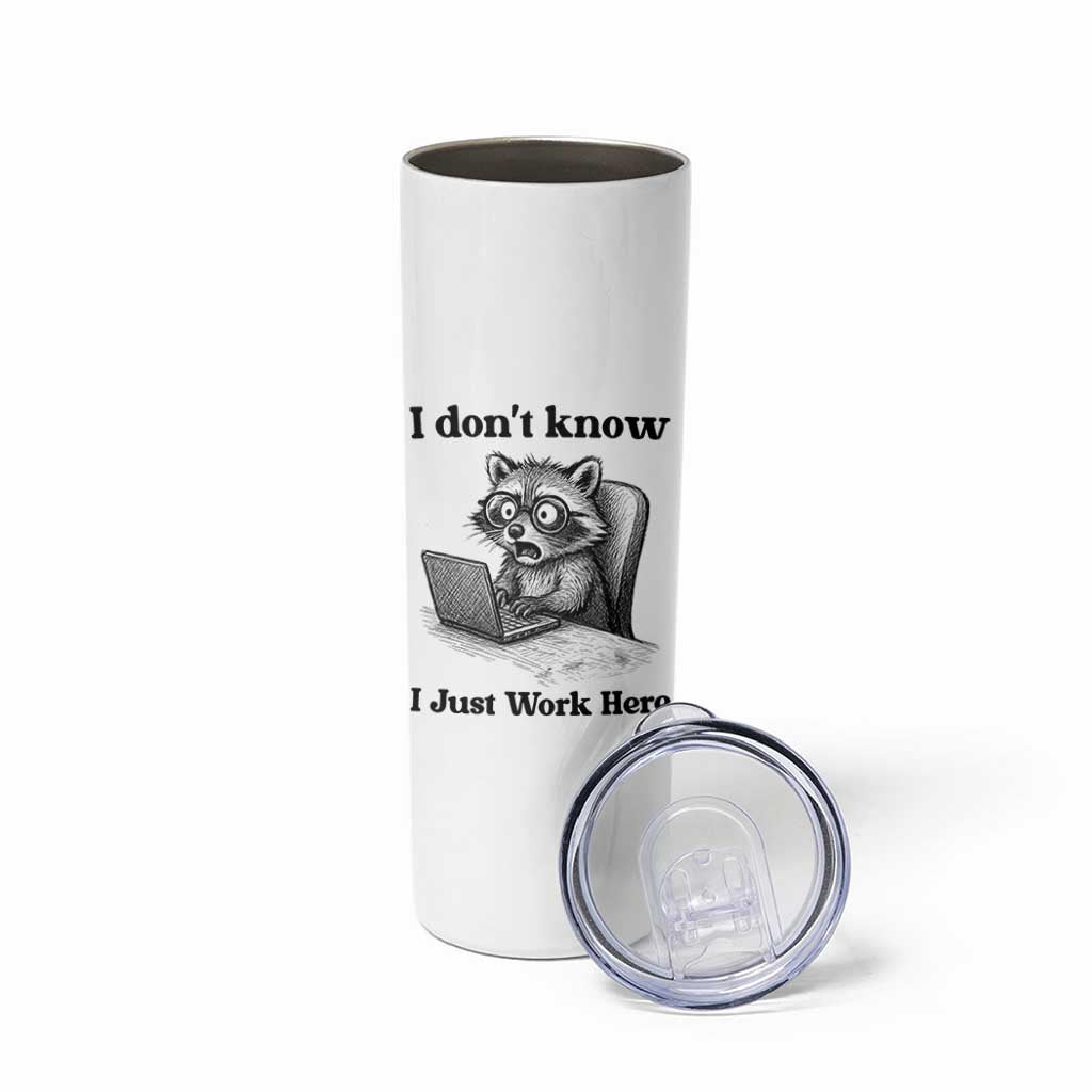 I Do Not Know I Just Work Here Skinny Tumbler Funny Raccoon Work Quote