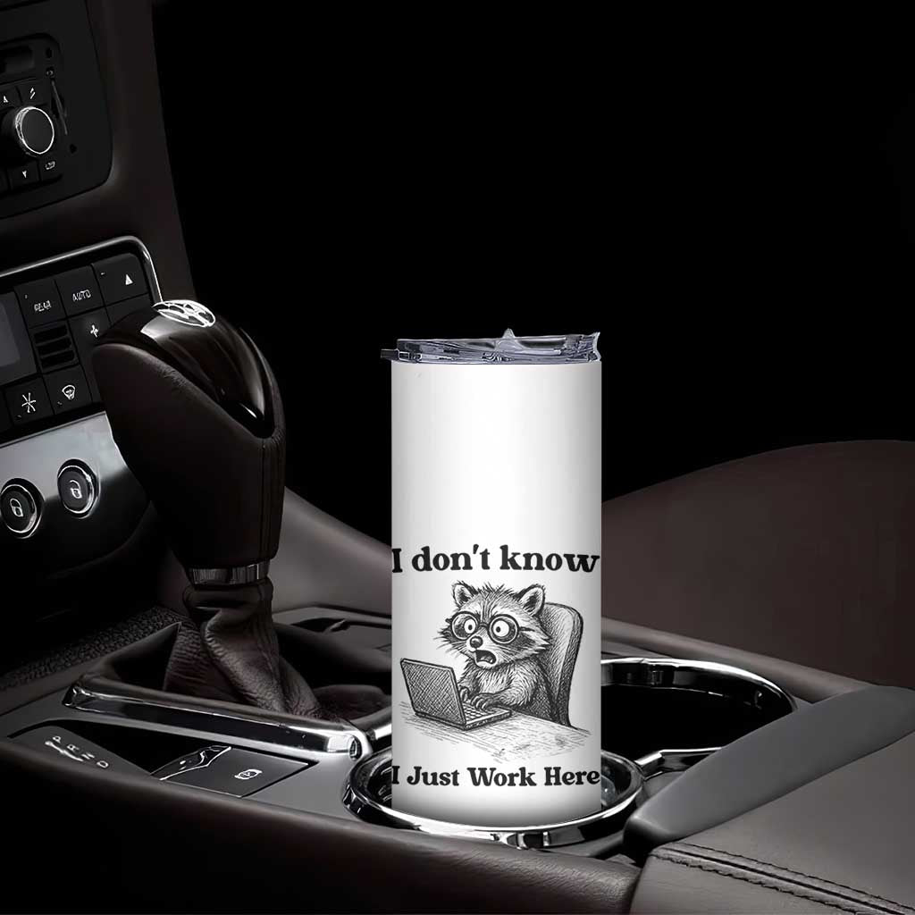 I Do Not Know I Just Work Here Skinny Tumbler Funny Raccoon Work Quote