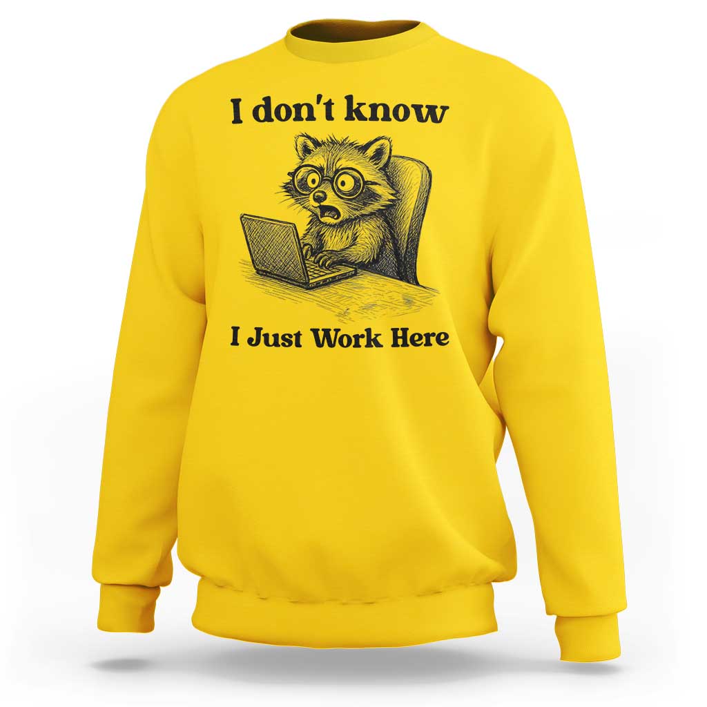 I Do Not Know I Just Work Here Sweatshirt Funny Raccoon Work Quote - Wonder Print Shop