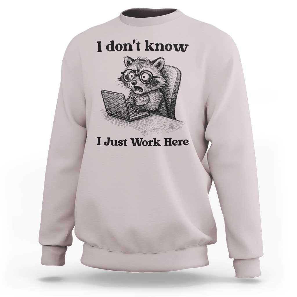 I Do Not Know I Just Work Here Sweatshirt Funny Raccoon Work Quote - Wonder Print Shop