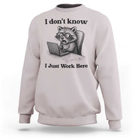 I Do Not Know I Just Work Here Sweatshirt Funny Raccoon Work Quote - Wonder Print Shop