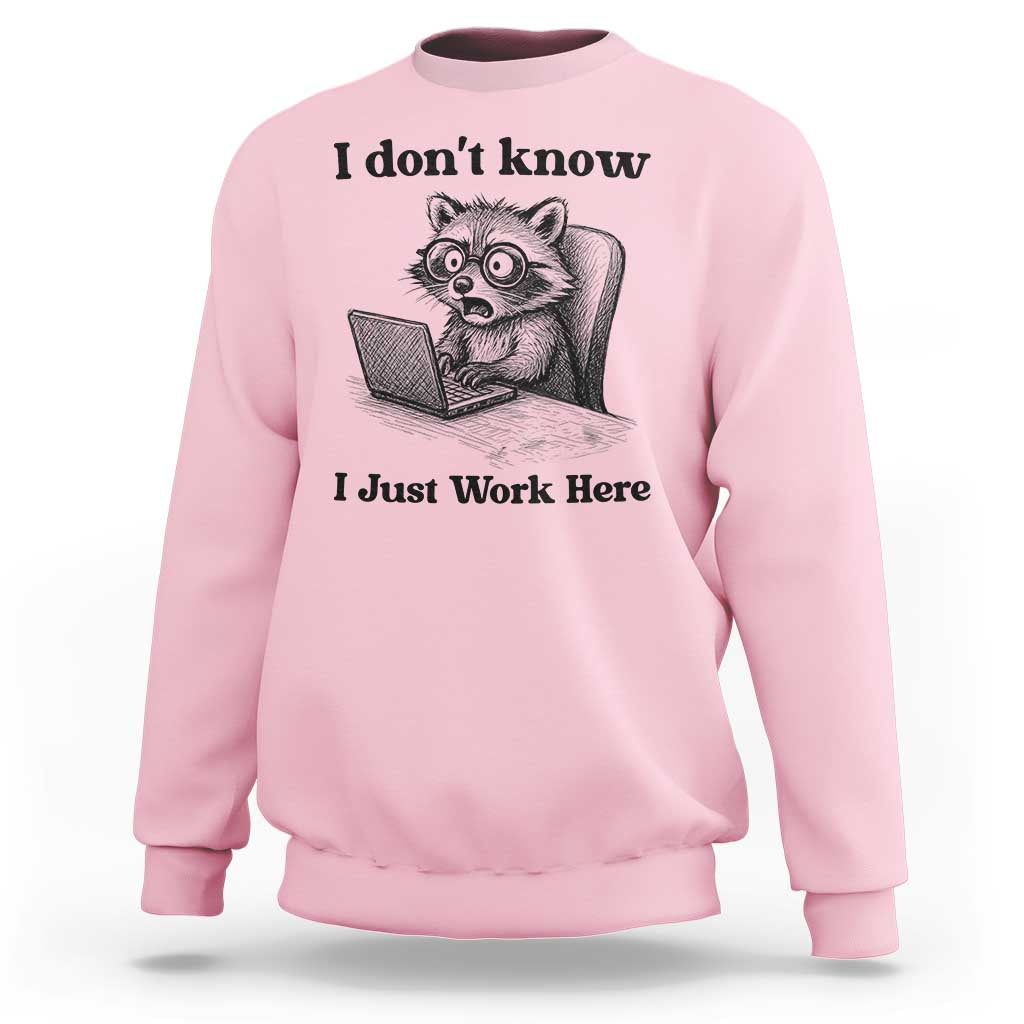 I Do Not Know I Just Work Here Sweatshirt Funny Raccoon Work Quote - Wonder Print Shop