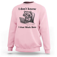 I Do Not Know I Just Work Here Sweatshirt Funny Raccoon Work Quote - Wonder Print Shop