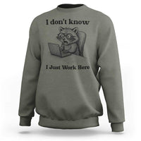 I Do Not Know I Just Work Here Sweatshirt Funny Raccoon Work Quote - Wonder Print Shop