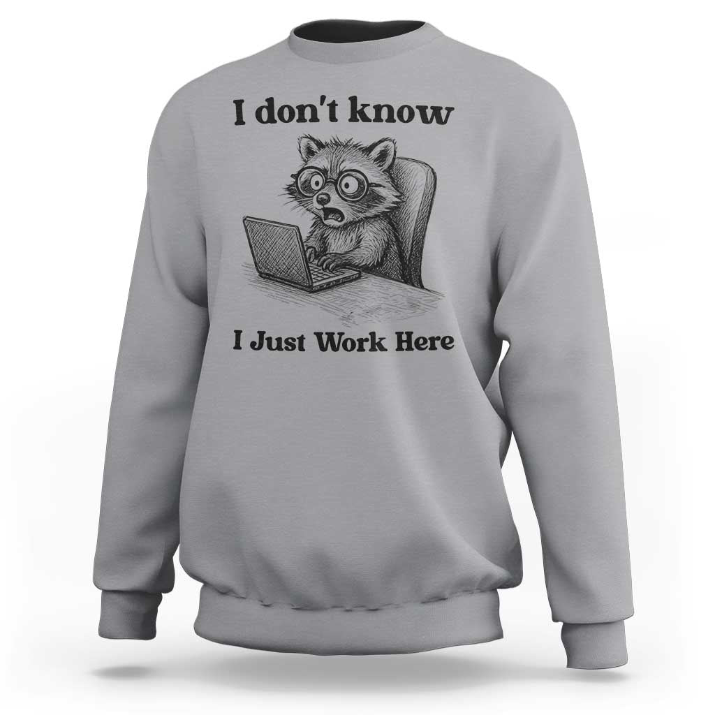 I Do Not Know I Just Work Here Sweatshirt Funny Raccoon Work Quote - Wonder Print Shop