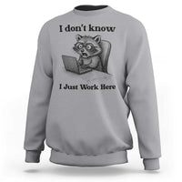 I Do Not Know I Just Work Here Sweatshirt Funny Raccoon Work Quote - Wonder Print Shop