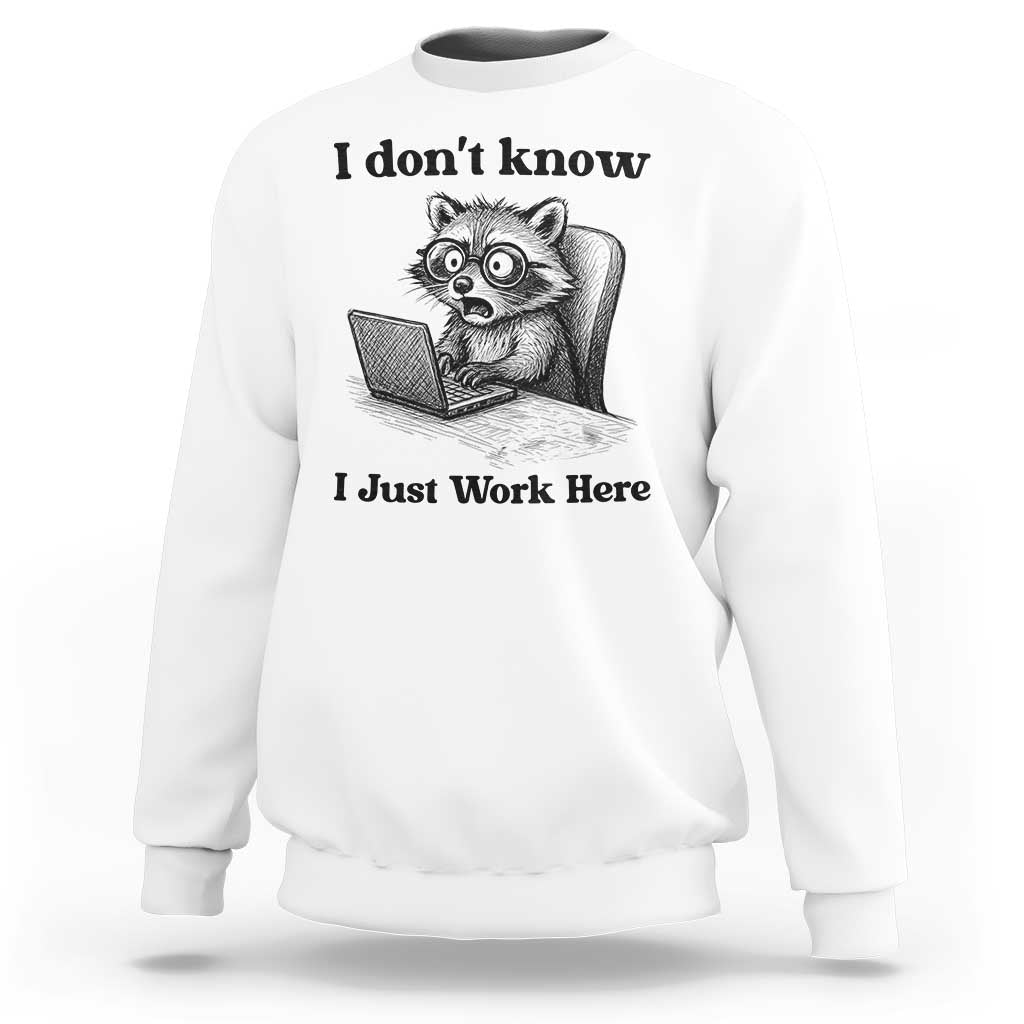 I Do Not Know I Just Work Here Sweatshirt Funny Raccoon Work Quote - Wonder Print Shop