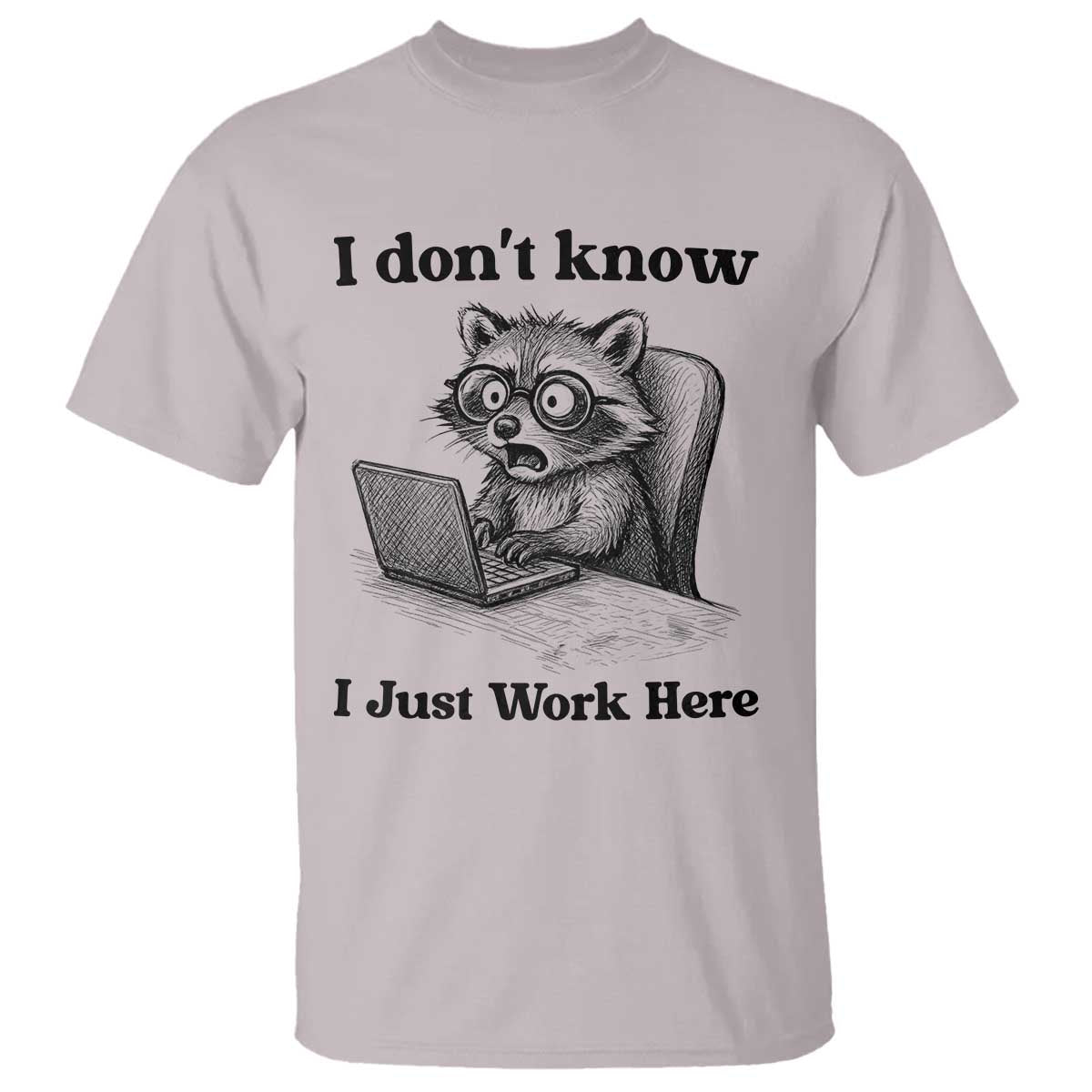 I Do Not Know I Just Work Here T Shirt Funny Raccoon Work Quote - Wonder Print Shop