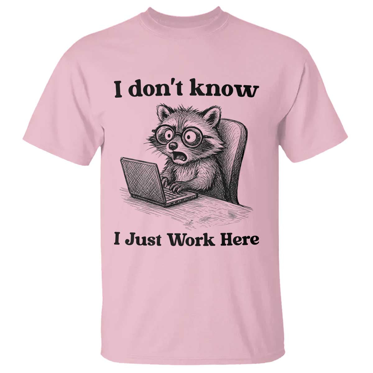 I Do Not Know I Just Work Here T Shirt Funny Raccoon Work Quote - Wonder Print Shop