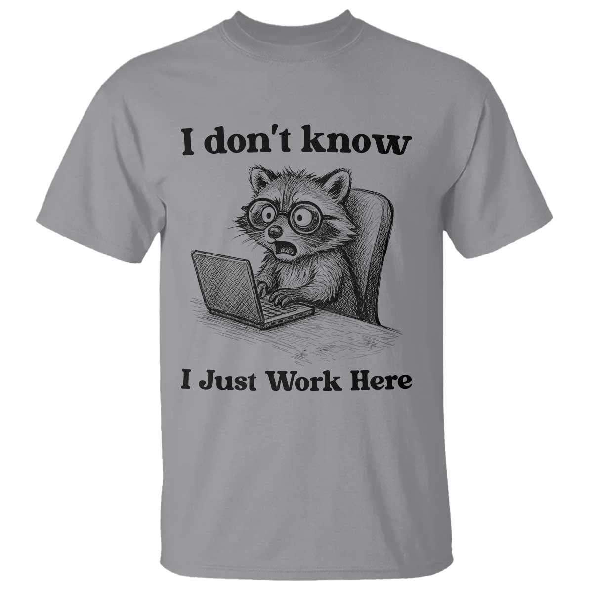 I Do Not Know I Just Work Here T Shirt Funny Raccoon Work Quote - Wonder Print Shop