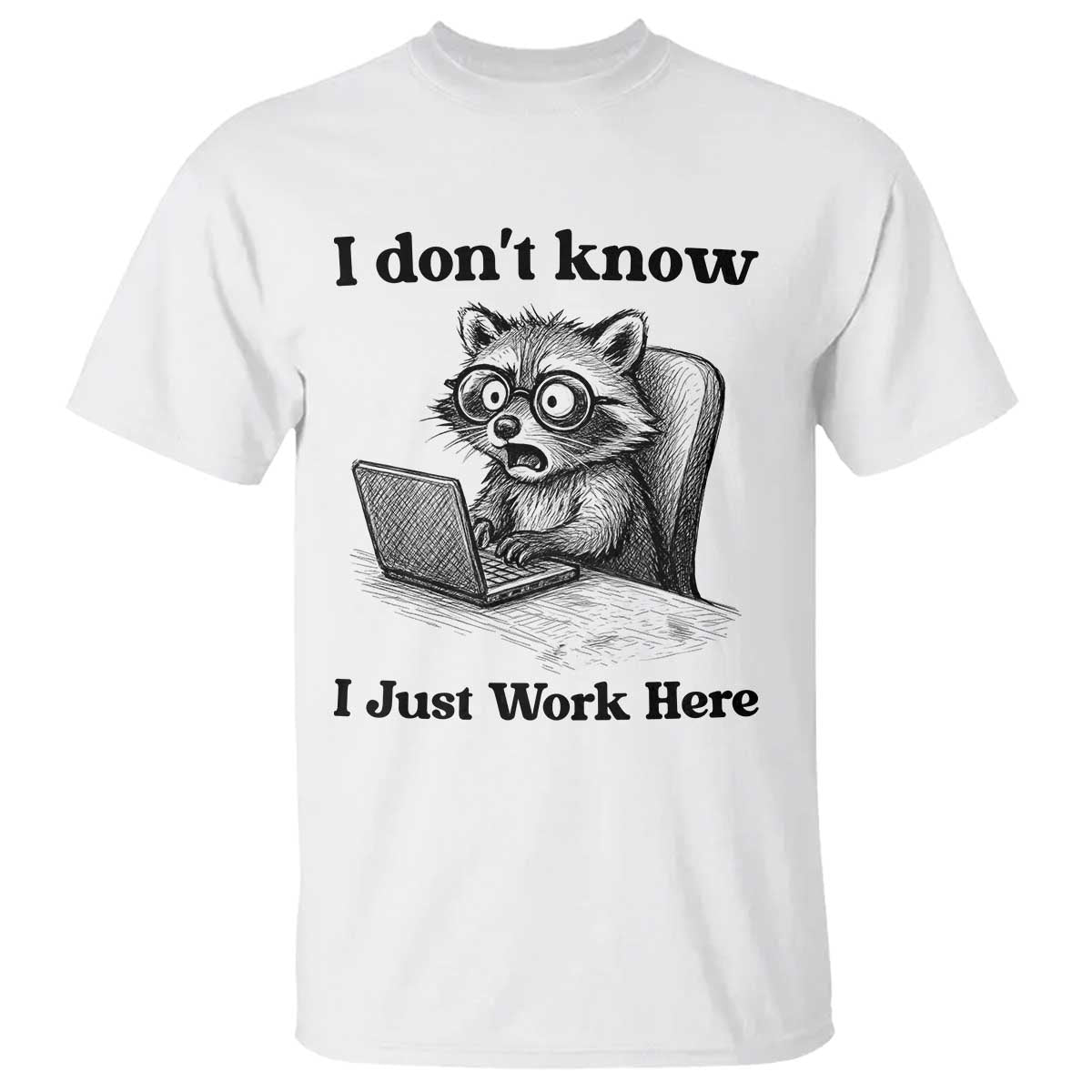 I Do Not Know I Just Work Here T Shirt Funny Raccoon Work Quote - Wonder Print Shop