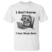 I Do Not Know I Just Work Here T Shirt Funny Raccoon Work Quote - Wonder Print Shop