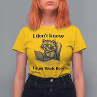 I Do Not Know I Just Work Here T Shirt For Women Funny Raccoon Work Quote - Wonder Print Shop