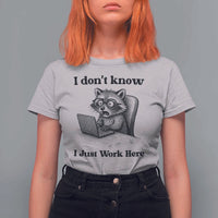 I Do Not Know I Just Work Here T Shirt For Women Funny Raccoon Work Quote - Wonder Print Shop