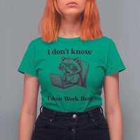 I Do Not Know I Just Work Here T Shirt For Women Funny Raccoon Work Quote - Wonder Print Shop