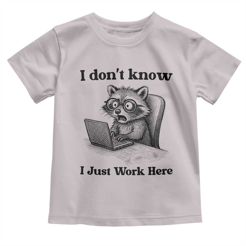 I Do Not Know I Just Work Here Toddler T Shirt Funny Raccoon Work Quote - Wonder Print Shop