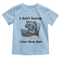 I Do Not Know I Just Work Here Toddler T Shirt Funny Raccoon Work Quote - Wonder Print Shop