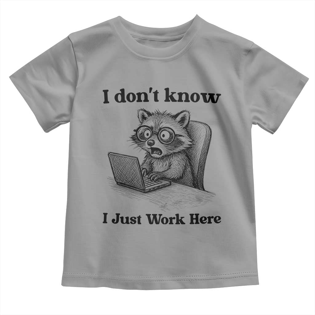 I Do Not Know I Just Work Here Toddler T Shirt Funny Raccoon Work Quote - Wonder Print Shop