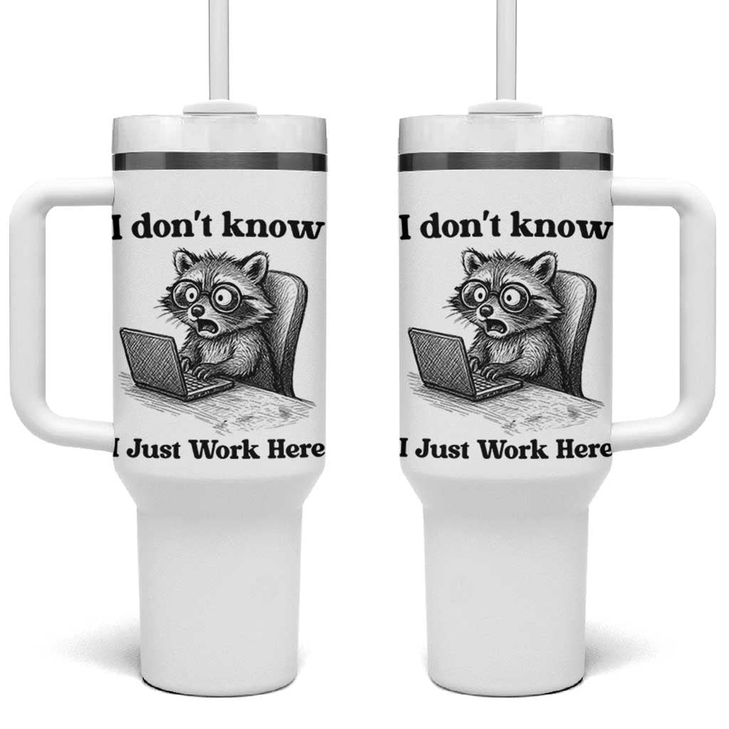 I Do Not Know I Just Work Here Tumbler With Handle Funny Raccoon Work Quote