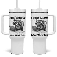I Do Not Know I Just Work Here Tumbler With Handle Funny Raccoon Work Quote
